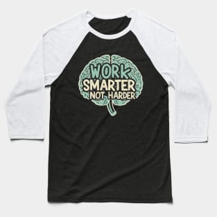 Work Smarter Not Harder. Brain Text Baseball T-Shirt